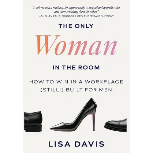The Only Woman In The Room: How To Win In A Workplace (Still!) Built For Men - Hardcover 1