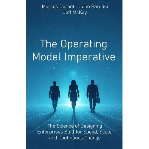 The Operating Model Imperative: The Science Of Designing Enterprises Built For Speed, Scale, And Continuous Change - Paperback 1