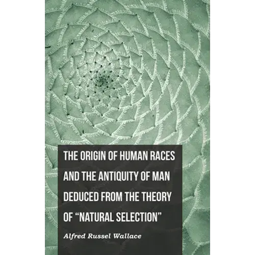 The Origin Of Human Races And The Antiquity Of Man Deduced From The Theory Of "Natural Selection" - Paperback 1