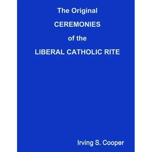 The Original Ceremonies Of The Liberal Catholic Rite - Paperback 1