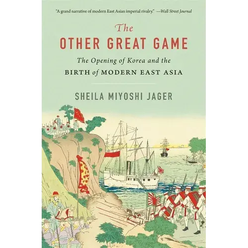 The Other Great Game: The Opening Of Korea And The Birth Of Modern East Asia - Paperback 1