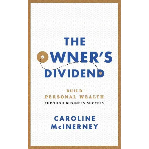 The Owner's Dividend: Build Personal Wealth Through Business Success - Paperback 1