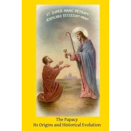 The Papacy: Its Origins And Historical Evolution - Paperback 1