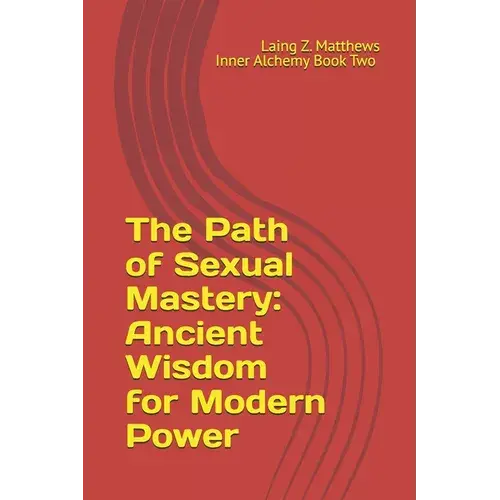 The Path Of Sexual Mastery: Ancient Wisdom For Modern Power - Paperback 1