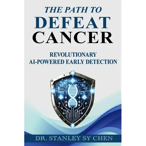 The Path To Defeat Cancer: Revolutionary Ai-Powered Early Detection - Paperback 1