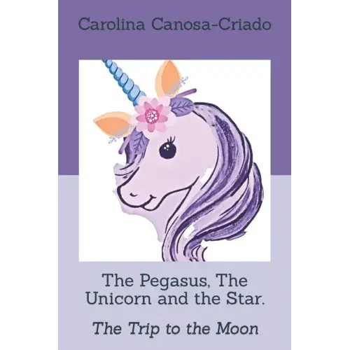 The Pegasus, The Unicorn And The Star.: The Trip To The Moon - Paperback 1