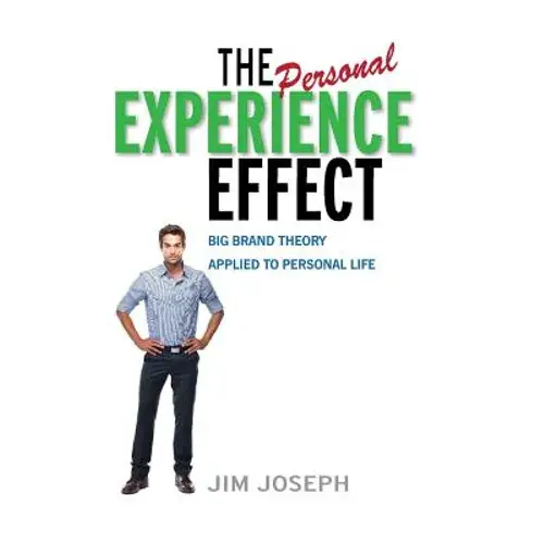 The Personal Experience Effect: Big Brand Theory Applied To Personal Life - Hardcover 1
