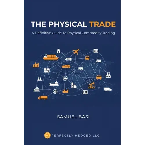 The Physical Trade: A Definitive Guide To Physical Commodity Trading: A - Paperback 1
