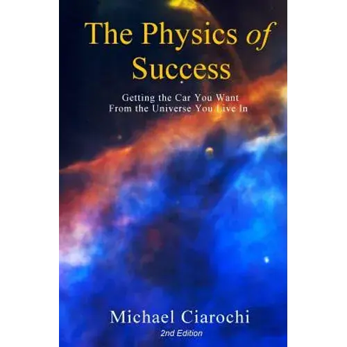 The Physics Of Success, 2Nd Edition: Getting The Car You Want From The Universe You Live In - Paperback 1