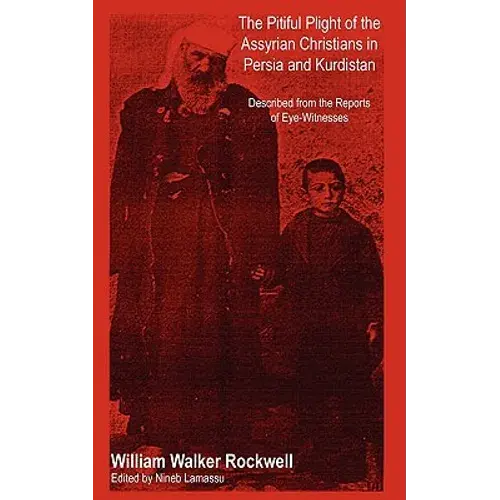 The Pitiful Plight Of The Assyrian Christians In Persia And Kurdistan - Paperback 1