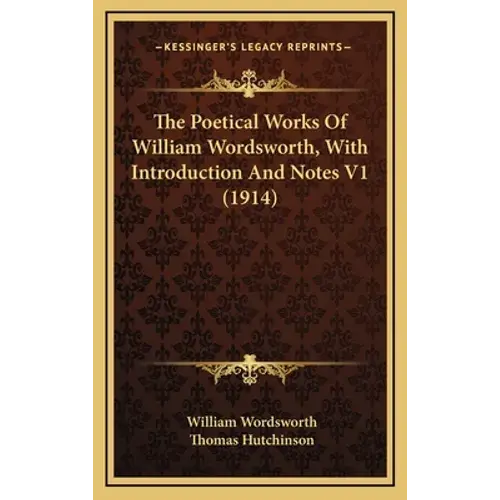 The Poetical Works Of William Wordsworth, With Introduction And Notes V1 (1914) - Hardcover 1