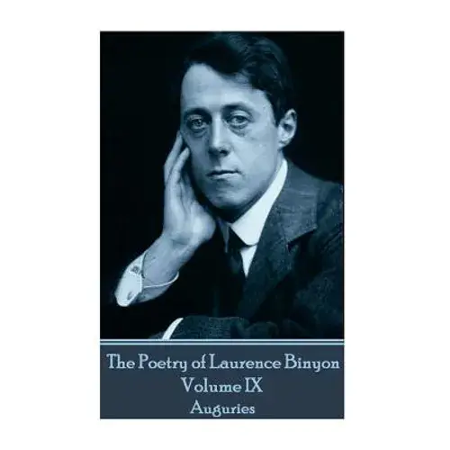 The Poetry Of Laurence Binyon - Volume Ix: Auguries - Paperback 1