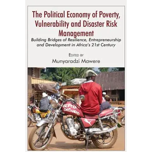 The Political Economy Of Poverty, Vulnerability And Disaster Risk Management: Building Bridges Of Resilience, Entrepreneurship And Development In Afri - Paperback 1