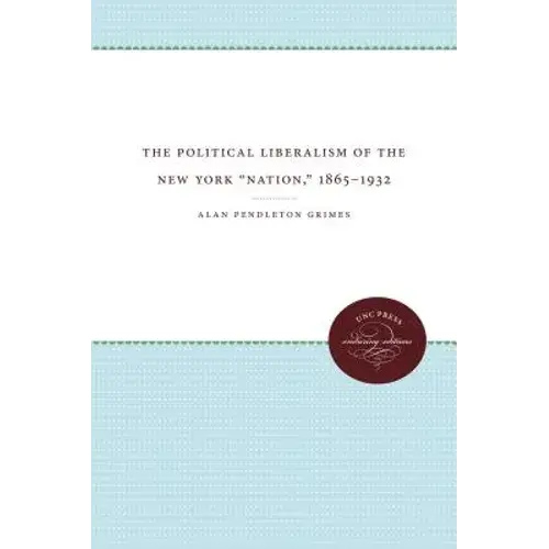 The Political Liberalism Of The New York Nation, 1865-1932 - Paperback 1