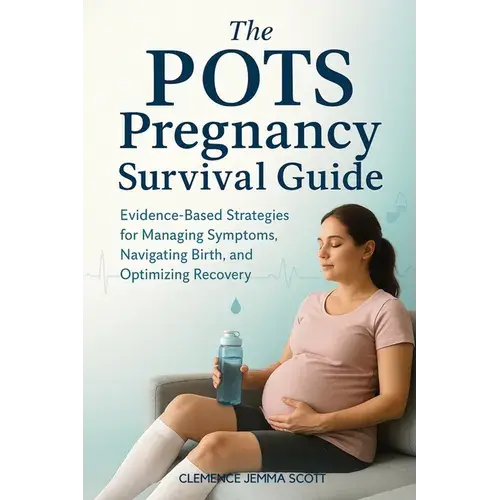 The Pots Pregnancy Survival Guide: Evidence-Based Strategies For Managing Symptoms, Navigating Birth, And Optimizing Recovery - Paperback 1