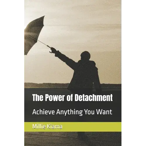 The Power Of Detachment: Achieve Anything You Want - Paperback 1