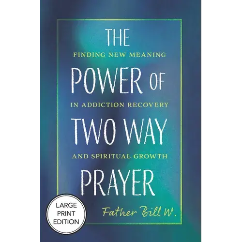 The Power Of Two Way Prayer: Finding New Meaning In Addiction Recovery And Spiritual Growth - Paperback 1