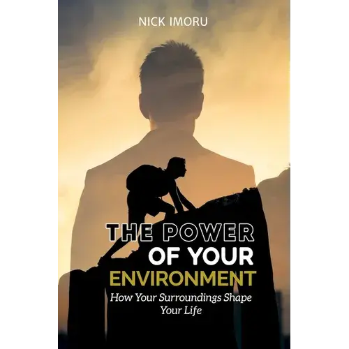 The Power Of Your Environment: How Your Surroundings Shape Your Life - Paperback 1