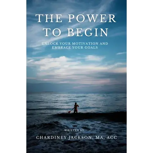 The Power To Begin: Unlock Your Motivation And Embrace Your Goals - Paperback 1