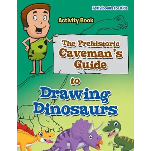 The Prehistoric Caveman's Guide To Drawing Dinosaurs Activity Book - Paperback 1