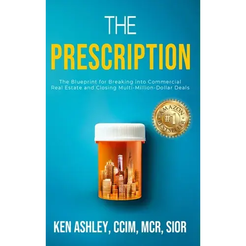 The Prescription: The Blueprint For Breaking Into Commercial Real Estate And Closing Multi-Million-Dollar Deals. - Hardcover 1
