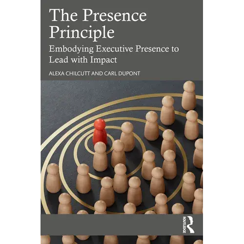 The Presence Principle: Embodying Executive Presence To Lead With Impact - Paperback 1