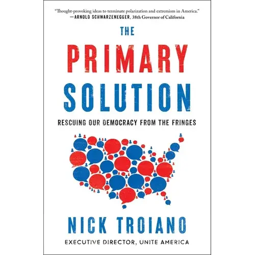 The Primary Solution: Rescuing Our Democracy From The Fringes - Paperback 1