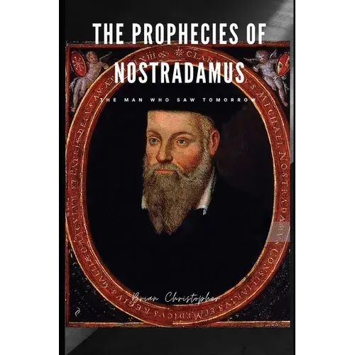 The Prophecies Of Nostradamus: The Man Who Saw Tomorrow - Paperback 1
