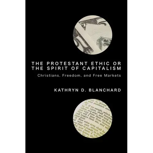 The Protestant Ethic Or The Spirit Of Capitalism: Christians, Freedom, And Free Markets - Hardcover 1