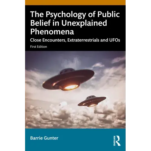 The Psychology Of Public Belief In Unexplained Phenomena: Close Encounters, Extraterrestrials And Ufos - Paperback 1