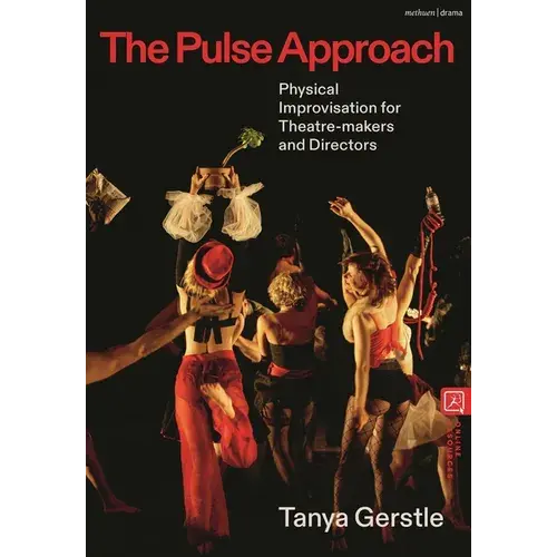The Pulse Approach: Physical Improvisation For Theatre-Makers And Directors - Hardcover 1