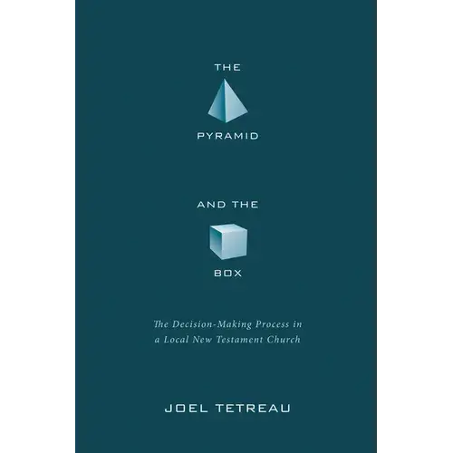 The Pyramid And The Box: The Decision-Making Process In A Local New Testament Church - Hardcover 1