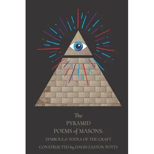 The Pyramid Poems Of Masons: Symbols And Tools Of The Craft - Paperback 1