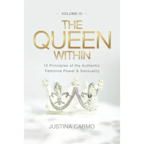 The Queen Within: 10 Principles Of The Authentic Feminine Power & Sensuality - Paperback 1