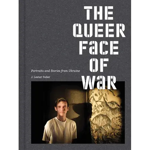 The Queer Face Of War: Portraits And Stories From Ukraine - Hardcover 1