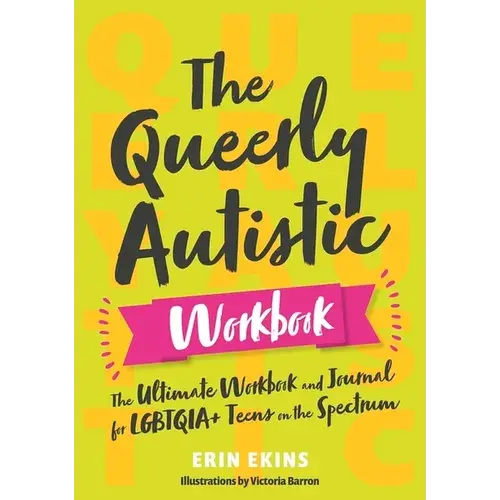 The Queerly Autistic Workbook: The Ultimate Workbook And Journal For Lgbtqia+ Teens On The Spectrum - Paperback 1