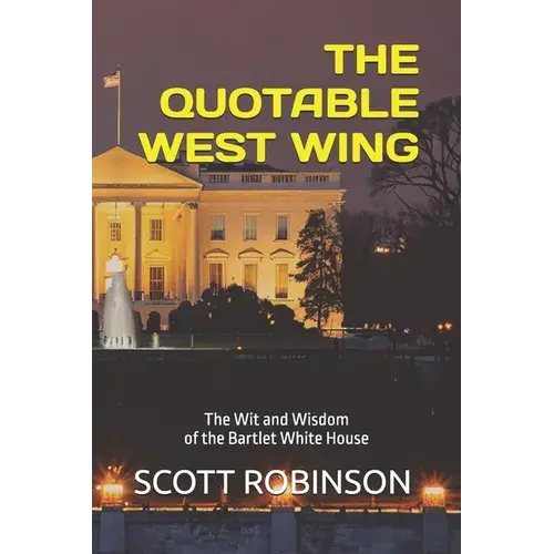 The Quotable West Wing: The Wit And Wisdom Of The Bartlet White House - Paperback 1
