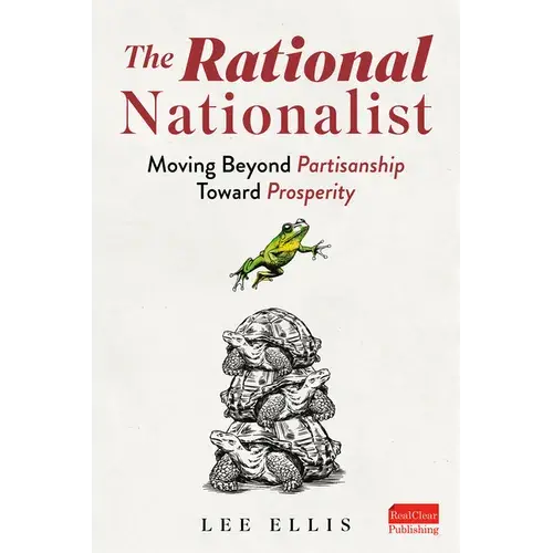 The Rational Nationalist: Moving Beyond Partisanship Toward Prosperity - Paperback 1