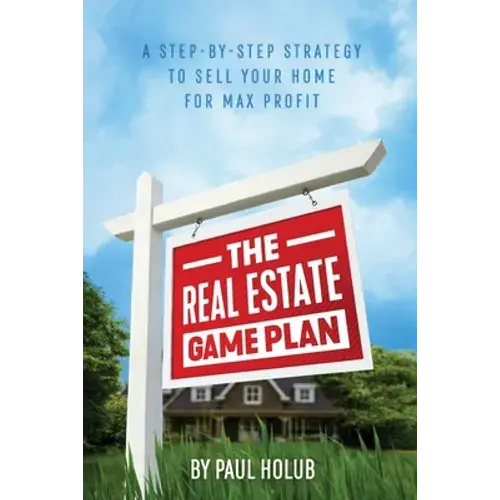 The Real Estate Game Plan: Step-By-Step Strategy To Sell Your Home For Max Profit - Paperback 1