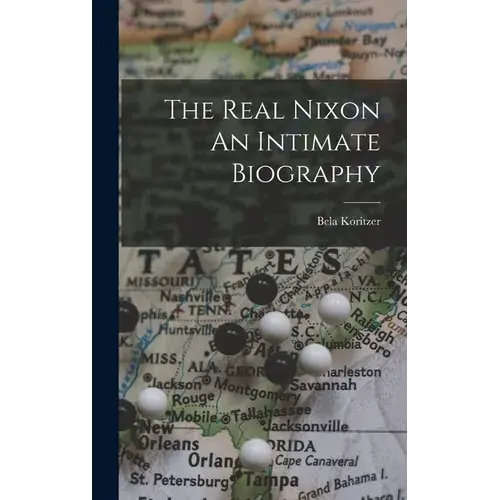 The Real Nixon An Intimate Biography - Hardcover 1