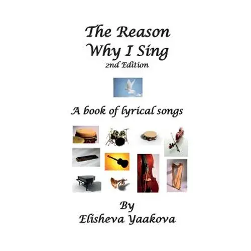 The Reason Why I Sing, 2Nd Edition: A Book Of Lyrical Songs - Paperback 1