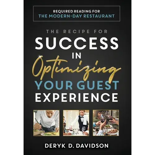 The Recipe For Success In Optimizing Your Guest Experience: Required Reading For The Modern-Day Restaurant - Hardcover 1