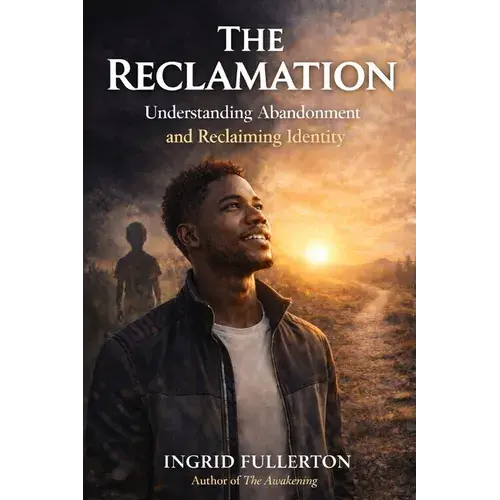 The Reclamation: Understanding And Healing The Wounds Of Abandonment - Paperback 1