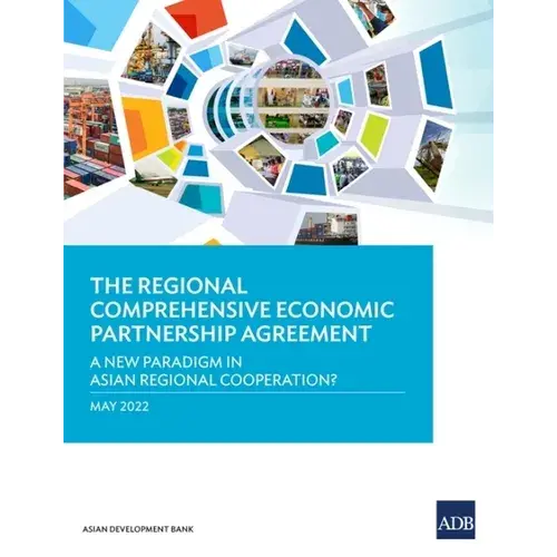 The Regional Comprehensive Economic Partnership Agreement: A New Paradigm In Asian Regional Cooperation? - Paperback 1