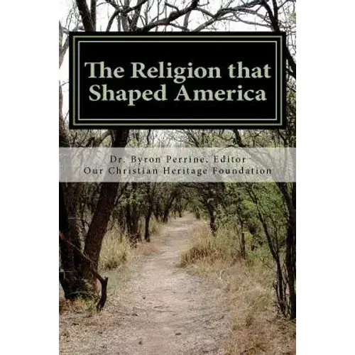 The Religion That Shaped America: An Anthology Of Writings Representative Of Our Christian Heritage - Paperback 1