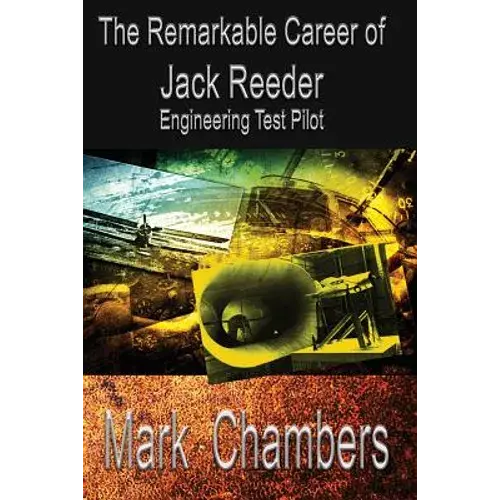 The Remarkable Career Of Jack Reeder: Engineering Test Pilot - Paperback 1