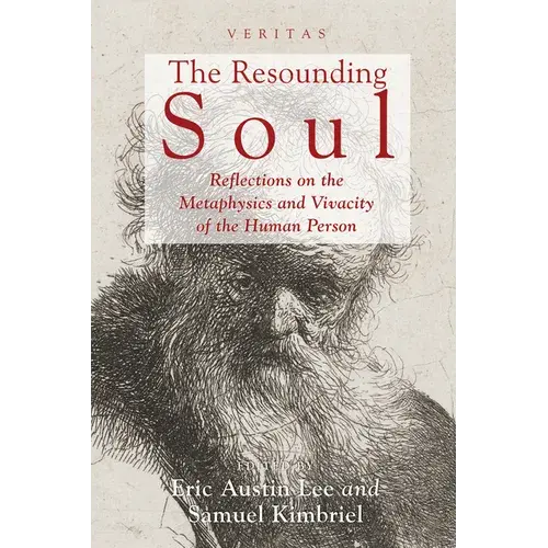 The Resounding Soul: Reflections On The Metaphysics And Vivacity Of The Human Person - Paperback 1