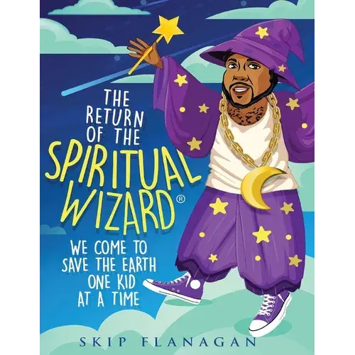 The Return Of The Spiritual Wizard: We Come To Save The Earth One Kid At A Time - Paperback 1
