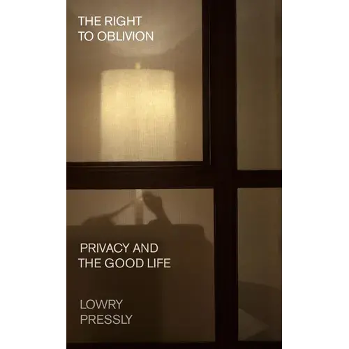 The Right To Oblivion: Privacy And The Good Life - Hardcover 1