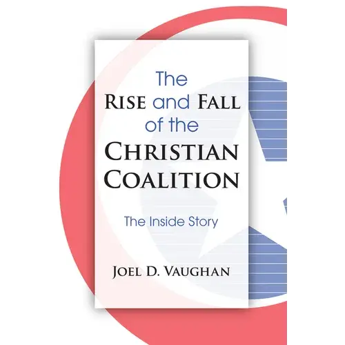 The Rise And Fall Of The Christian Coalition: The Inside Story - Paperback 1